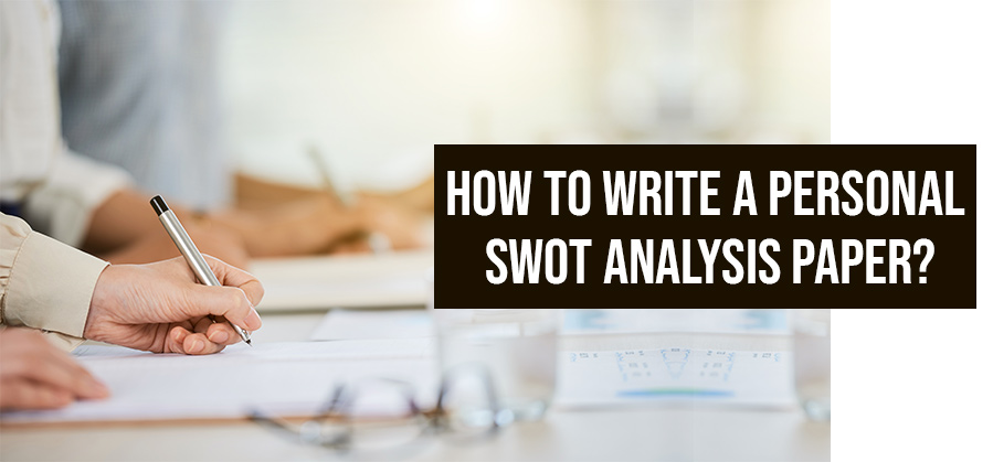 How to Write a Personal SWOT Analysis Paper?